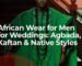 african wear for men for weddings